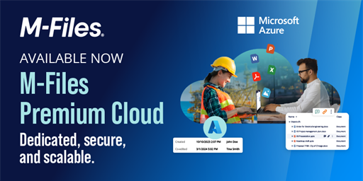 Available now: M-Files Premium Cloud — Unmatched Security, Scalability, and Control