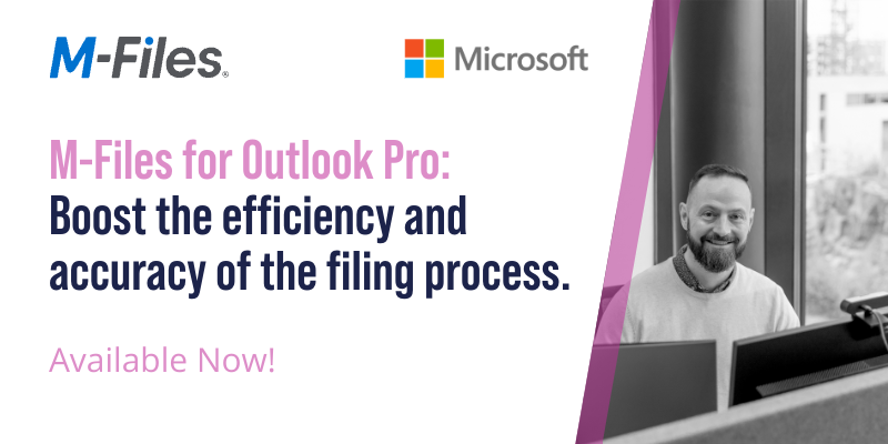 M-Files for Outlook Pro! Boost the efficiency and accuracy of the filing process.