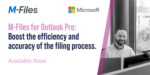 M-Files for Outlook Pro! Boost the efficiency and accuracy of the filing process.