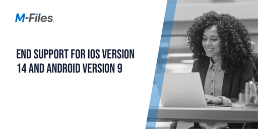 M-Files Mobile Ending Support for iOS Version 14 and Android Version 9