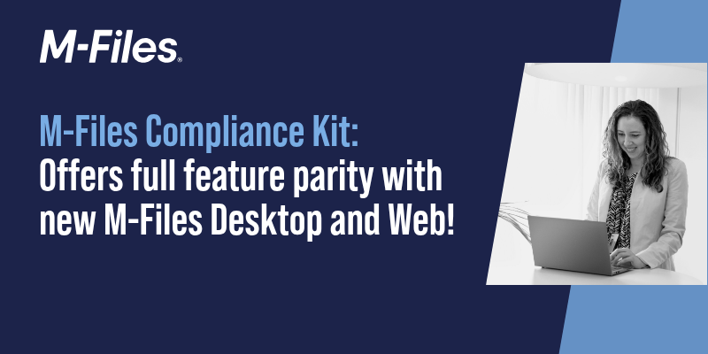 M-Files Compliance Kit offers full feature parity with new M-Files Desktop and Web