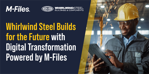 Whirlwind Steel Builds for the Future with Digital Transformation Powered by M-Files