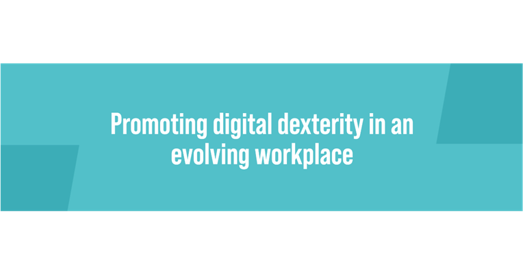 Promoting digital dexterity in an evolving workplace?
