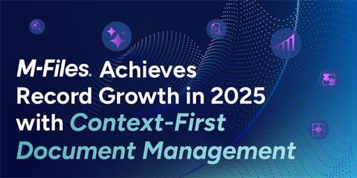 Press Release | M-Files Achieves Strong Growth in 2025 Delivering Innovative Product Enhancements and Accelerating Adoption of its Context-First Document Management System