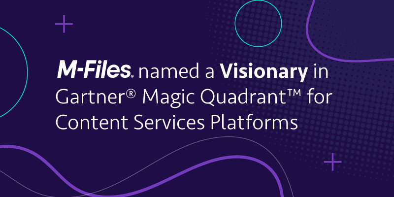 M-Files has been named as a Visionary in the 2021 Gartner Magic Quadrant for Content Services Platforms