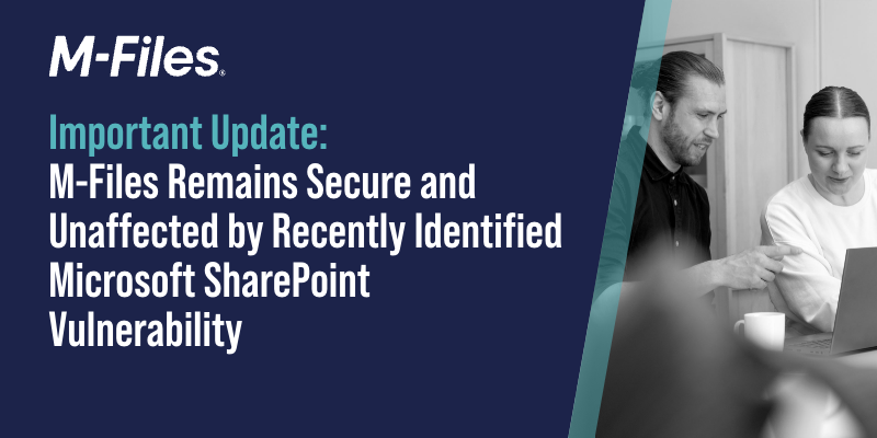 Important Update: M-Files Remains Secure and Unaffected by Recently Identified Microsoft SharePoint Vulnerability