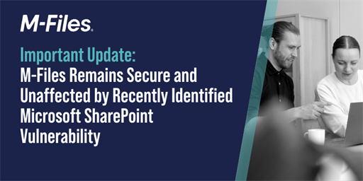 Important Update: M-Files Remains Secure and Unaffected by Recently Identified Microsoft SharePoint Vulnerability
