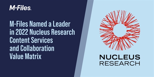 M-Files Named a Leader in 2022 Nucleus Research Content Services and Collaboration Value Matrix