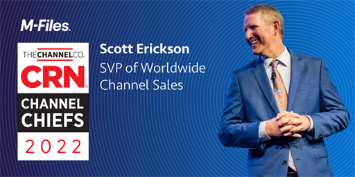 M-Files Scott Erickson, SVP of Worldwide Channel Sales, Recognized as 2022 CRN Channel Chief