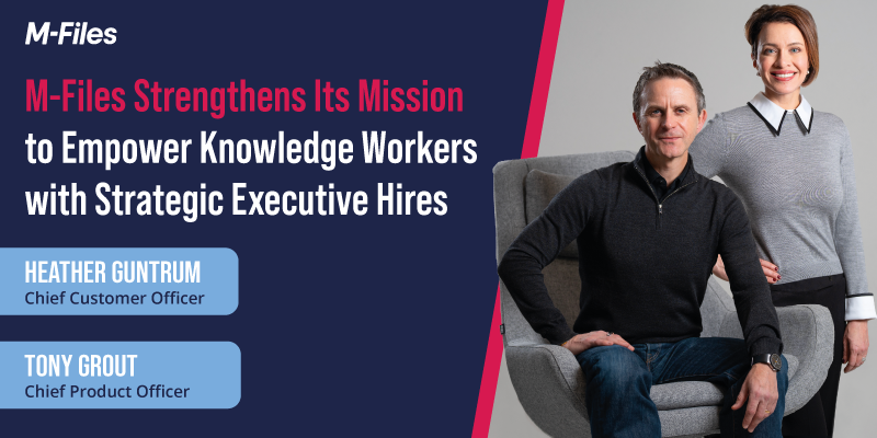 M-Files Strengthens Its Mission to Empower Knowledge Workers with Strategic Executive Hires
