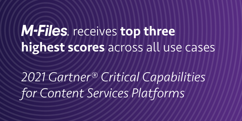 M-Files Receives Highest Score for Information Governance and Top Three Highest Scores Across All Use Cases in 2021 Gartner  Critical Capabilities for Content Services Platforms report