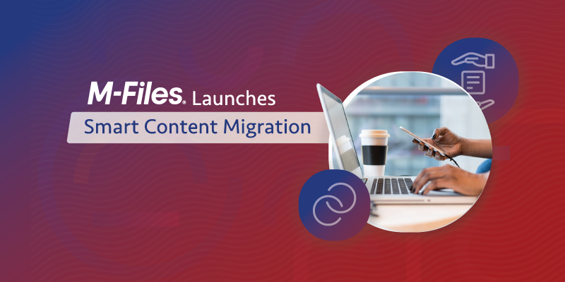 M-Files Launches Smart Content Migration with New Intelligence Service Offering