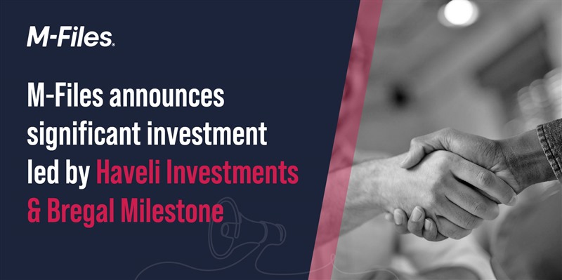 M-Files Announces Significant Investment Led by Haveli Investments ...