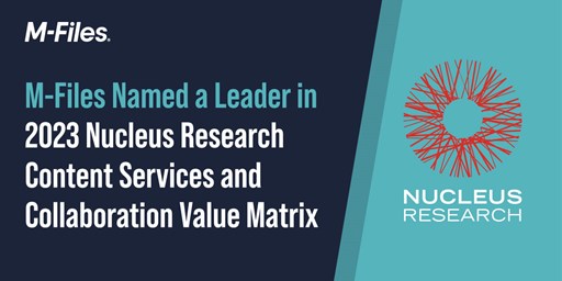 M-Files named a Leader in the 2023 Nucleus Research Content Services and Collaboration Value Matrix report