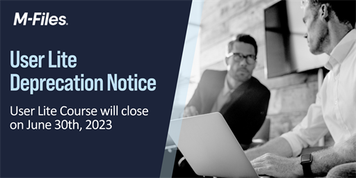 M-Files User Lite Depreciation Notice - User Lite Course will close on June 30, 2023