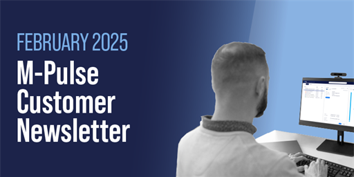 M-Pulse Customer Newsletter | February 2025