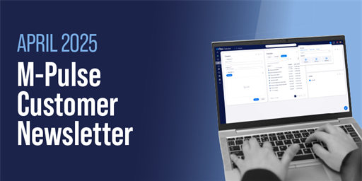 M-Pulse Customer Newsletter | April 2025