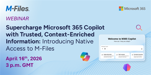 Webinar | Supercharge Microsoft 365 Copilot with Trusted, Context-Enriched Information: Introducing Native Access to M-Files