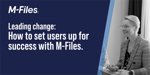 Leading change: Setting users up for success with M-Files