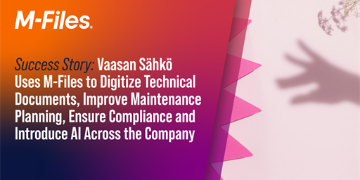 Success story: Vaasan Sähkö Uses M-Files to Digitize Technical Documents, Improve Maintenance Planning and Ensure Compliance with Introducing AI Across the Company