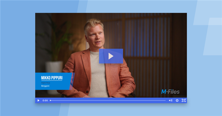 Success Story: Single Source of Truth with M-Files being in the core of Berggren&#39;s daily operations