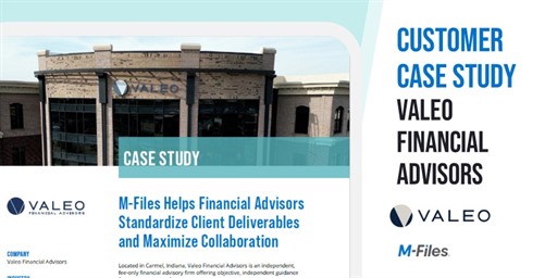 New Case Study: With the help of M-Files, Valeo Financial Advisors was able to standardize client deliverables and maximize collaboration