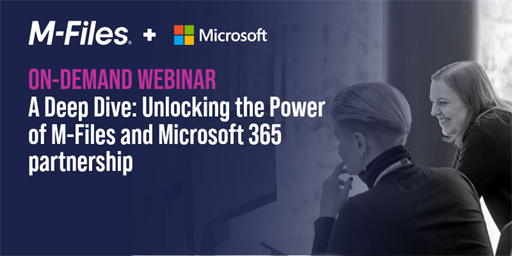 Webinar | A Deep Dive: Unlocking the Power of M-Files and Microsoft 365 partnership