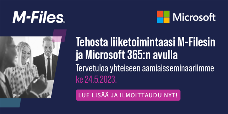 Customer Event in Helsinki (in Finnish): Tehosta liiketoimintaasi M-Filesin ja Microsoft 365:n avulla