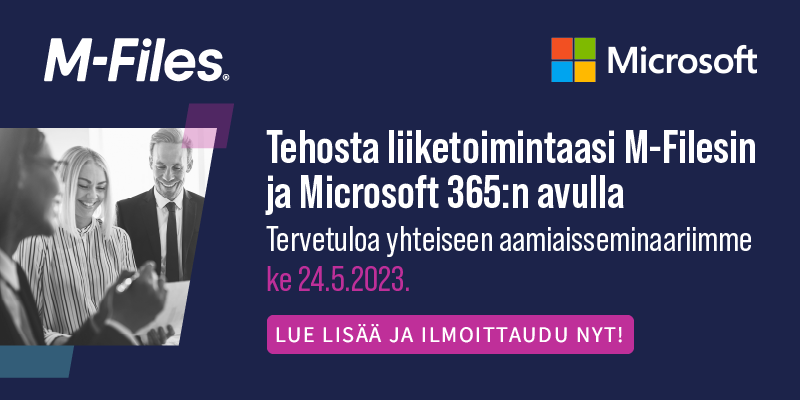Customer Event in Helsinki (in Finnish): Tehosta liiketoimintaasi M-Filesin ja Microsoft 365:n avulla