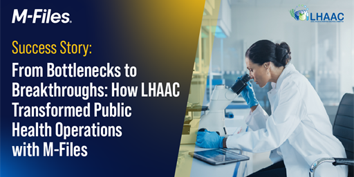 Success Story: From Bottlenecks to Breakthroughs: How LHAAC Transformed Public Health Operations with M-Files