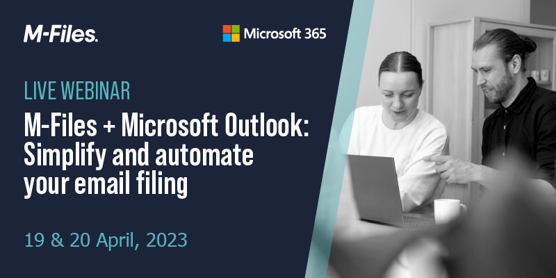 Webinar: M-Files + Microsoft Outlook: Simplify and automate your email filing.