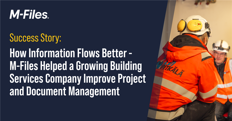 Success Story: How Information Flows Better - M-Files Helped LVI-Pitkälä, a Growing Building Services Company Improve Project and Document Management