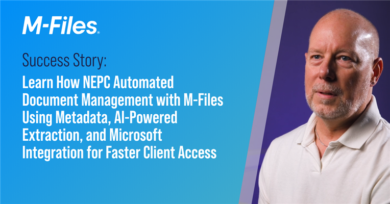 Success Story: Learn How NEPC Automated Document Management with M-Files Using Metadata, AI-driven Extraction, and Microsoft Integration for Faster Client Access