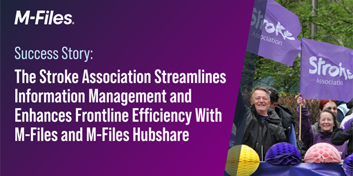 Success Story: The Stroke Association Streamlines Information Management and Enhances Frontline Efficiency With M-Files and M-Files Hubshare