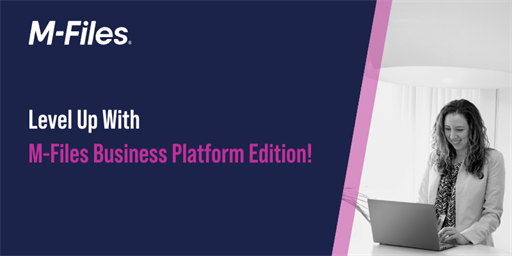 Level Up to New Heights with M-Files Business Platform Edition!